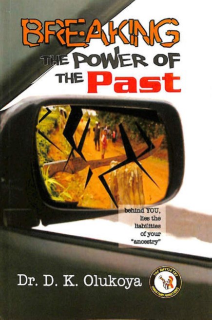 Breaking the power of the past by Dr D K Olukoya