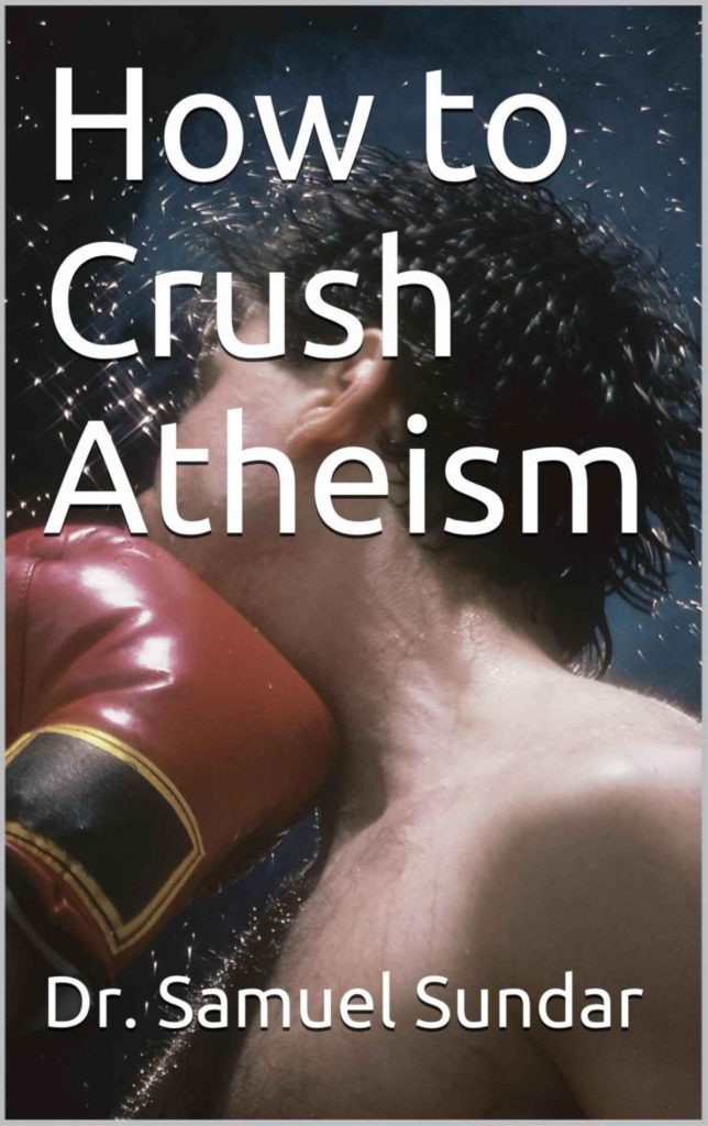 How TO Crush Atheism by Samuel Sundar