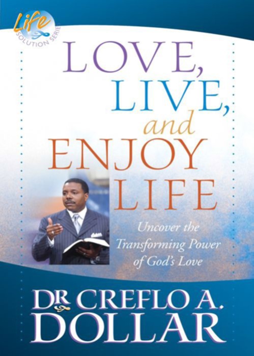 Love Live and Enjoy Life Dr Creflo A Dollar